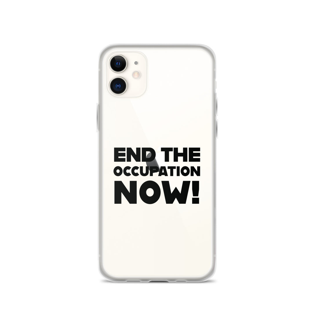 End the Occupation Now! - Clear Case for iPhone®, iPhone iPhone 11 Case On Phone