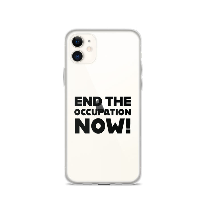 End the Occupation Now! - Clear Case for iPhone®, iPhone iPhone 11 Case On Phone