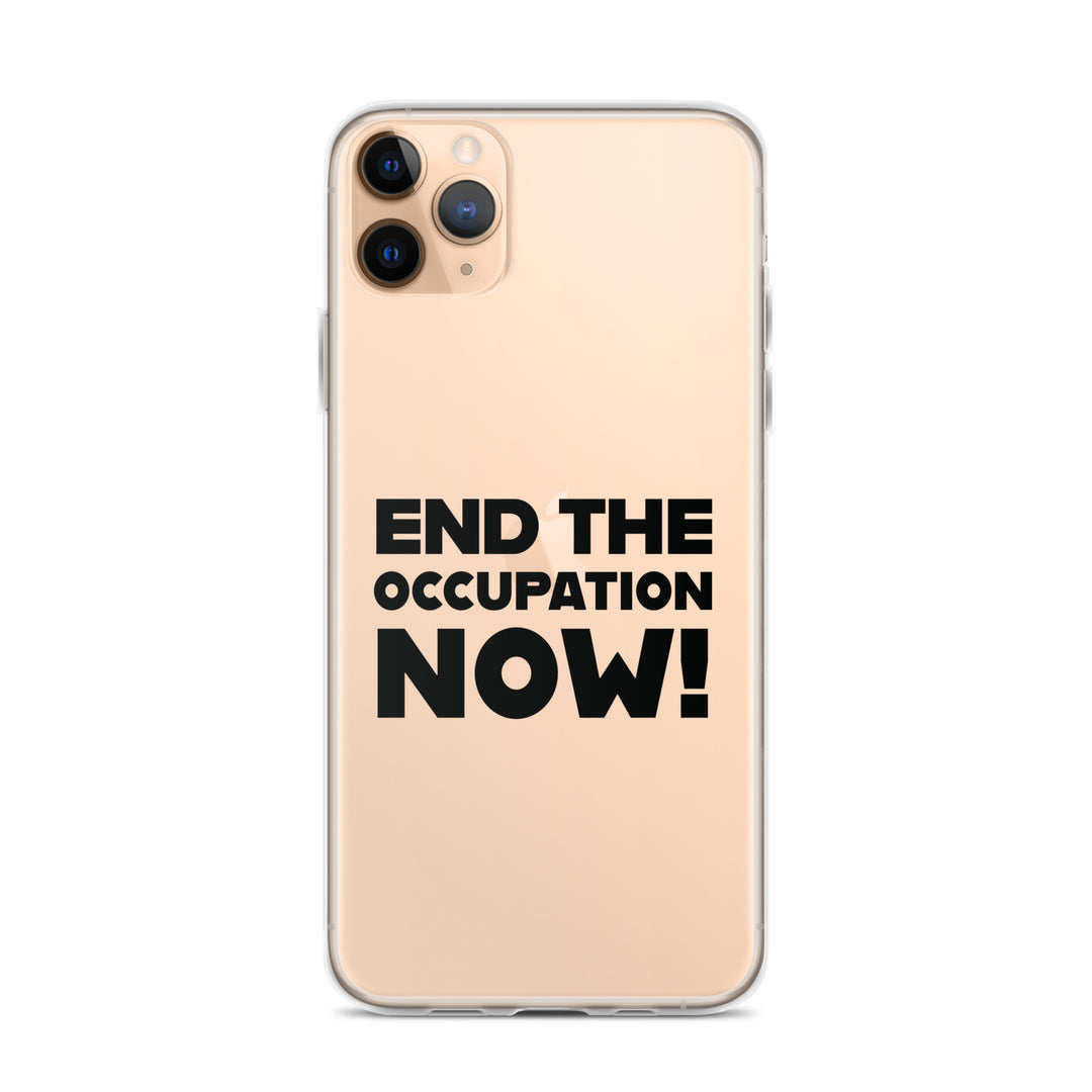 End the Occupation Now! - Clear Case for iPhone®, iPhone iPhone 11 Pro Max Case On Phone