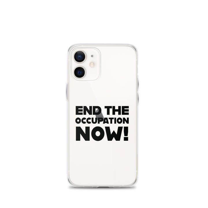 End the Occupation Now! - Clear Case for iPhone®, iPhone iPhone 12 Mini Case On Phone