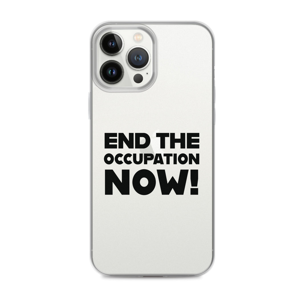 End the Occupation Now! - Clear Case for iPhone®, iPhone iPhone 13 Pro Max Case On Phone