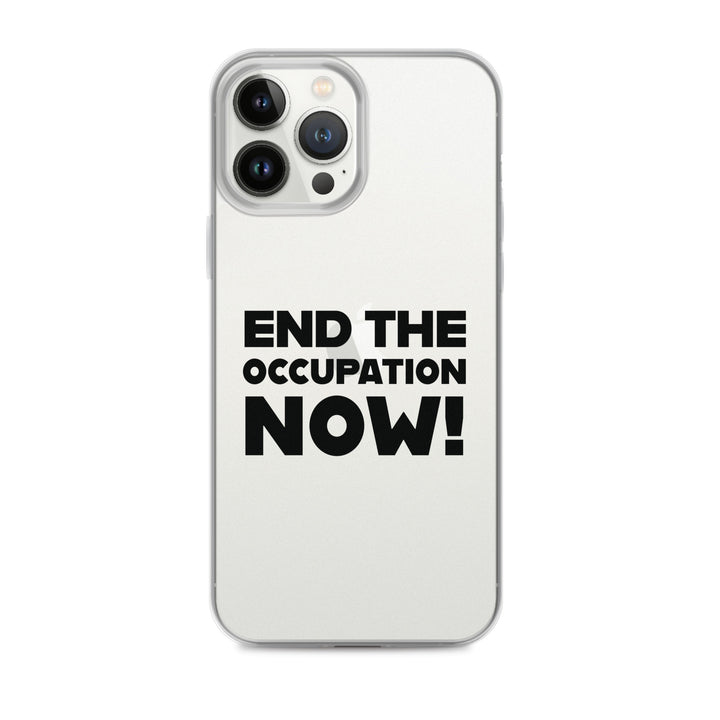 End the Occupation Now! - Clear Case for iPhone®, iPhone iPhone 13 Pro Max Case On Phone