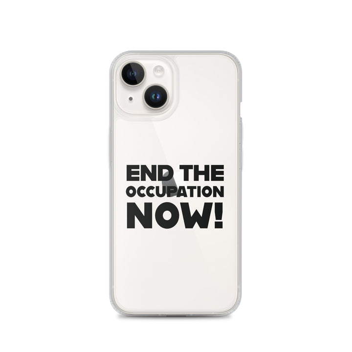 End the Occupation Now! - Clear Case for iPhone®, iPhone iPhone 14 Case On Phone