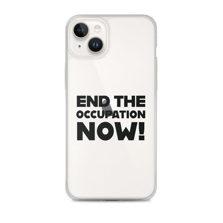 End the Occupation Now! - Clear Case for iPhone®, iPhone iPhone 14 Plus Case On Phone