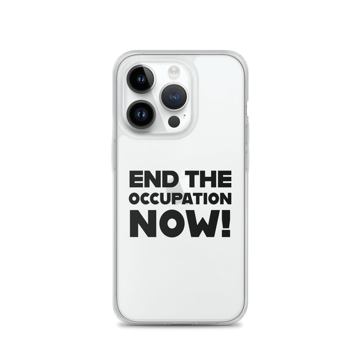 End the Occupation Now! - Clear Case for iPhone®, iPhone iPhone 14 Pro Case On Phone