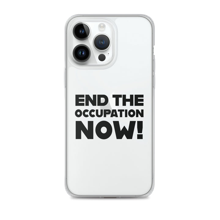 End the Occupation Now! - Clear Case for iPhone®, iPhone iPhone 14 Pro Max Case On Phone