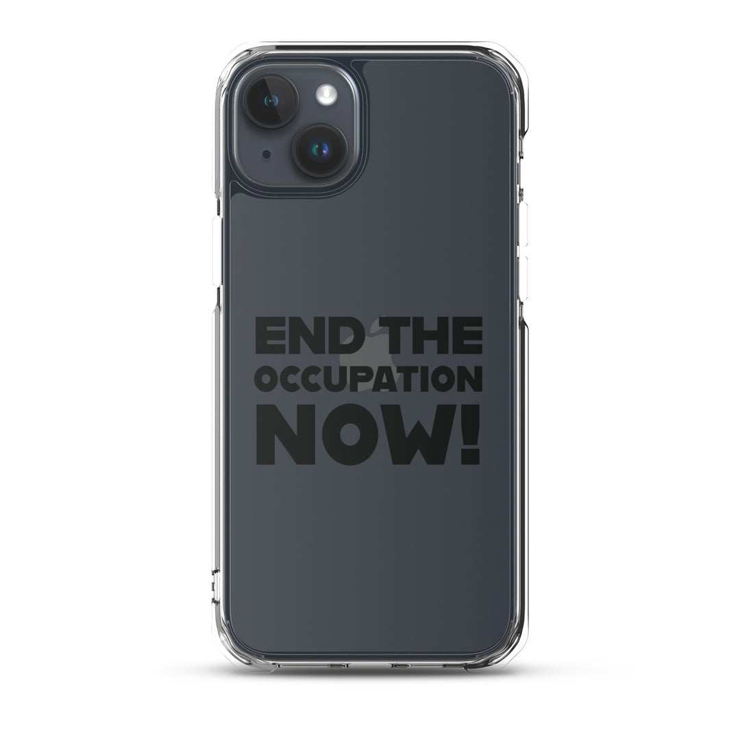End the Occupation Now! - Clear Case for iPhone®, iPhone iPhone 15 Plus Case On Phone