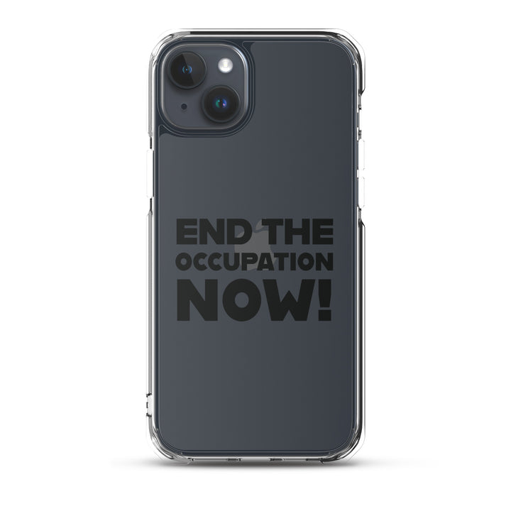 End the Occupation Now! - Clear Case for iPhone®, iPhone iPhone 15 Plus Case On Phone
