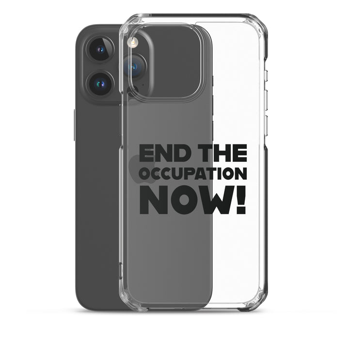 End the Occupation Now! - Clear Case for iPhone®, iPhone iPhone 15 Pro Max Case With Phone