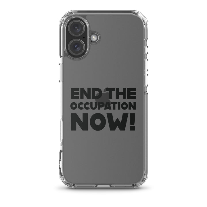 End the Occupation Now! - Clear Case for iPhone®, iPhone iPhone 16 Plus Case On Phone