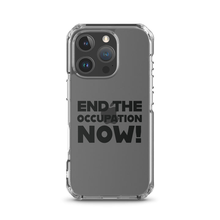 End the Occupation Now! - Clear Case for iPhone®, iPhone iPhone 16 Pro Case On Phone