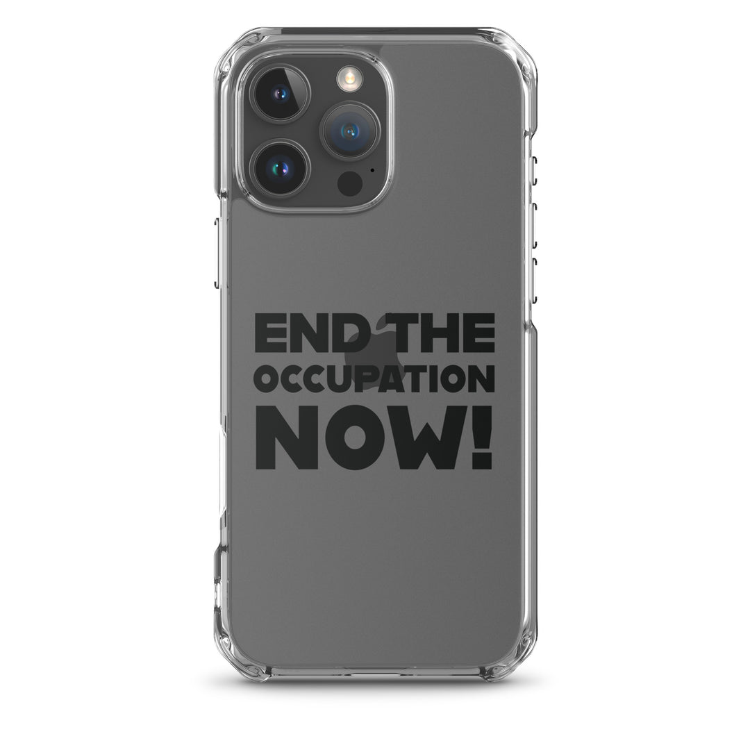 End the Occupation Now! - Clear Case for iPhone®, iPhone iPhone 16 Pro Max Case On Phone