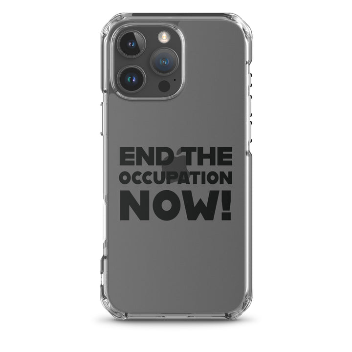 End the Occupation Now! - Clear Case for iPhone®, iPhone iPhone 16 Pro Max Case On Phone