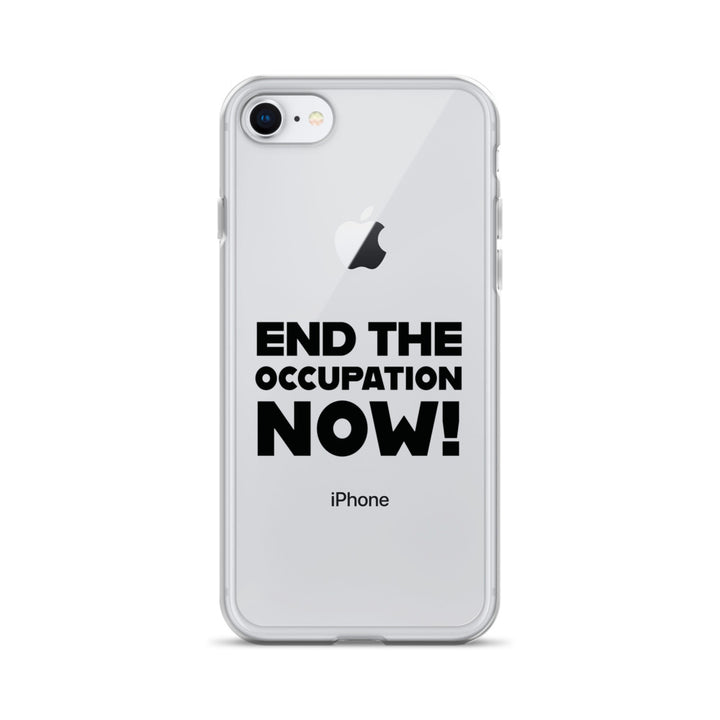 End the Occupation Now! - Clear Case for iPhone®, iPhone iPhone 7 8 Case On Phone