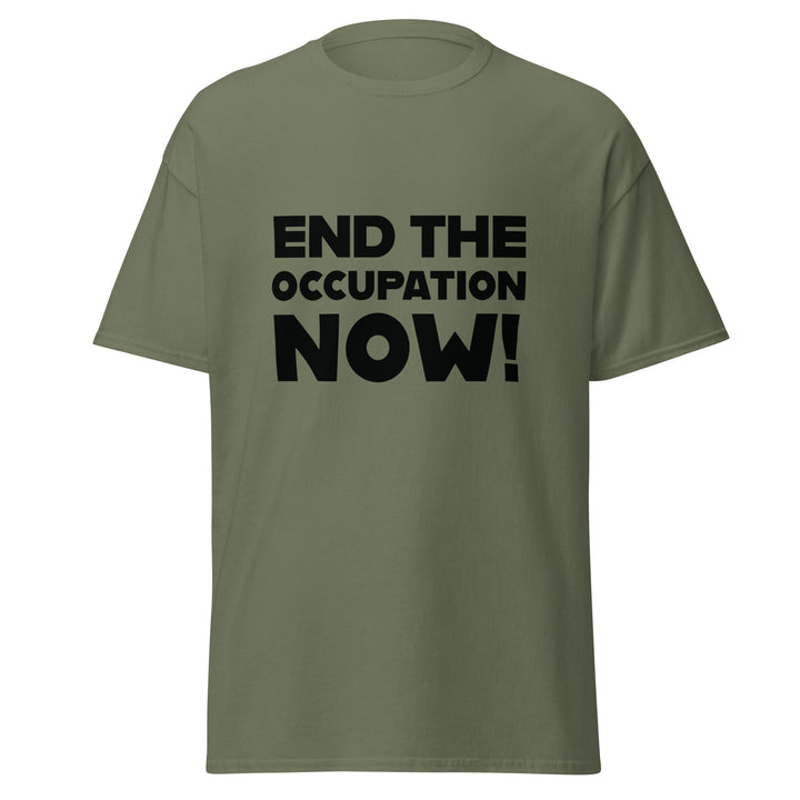 End the Occupation Now! - Men’s Classic Tee, Military Green