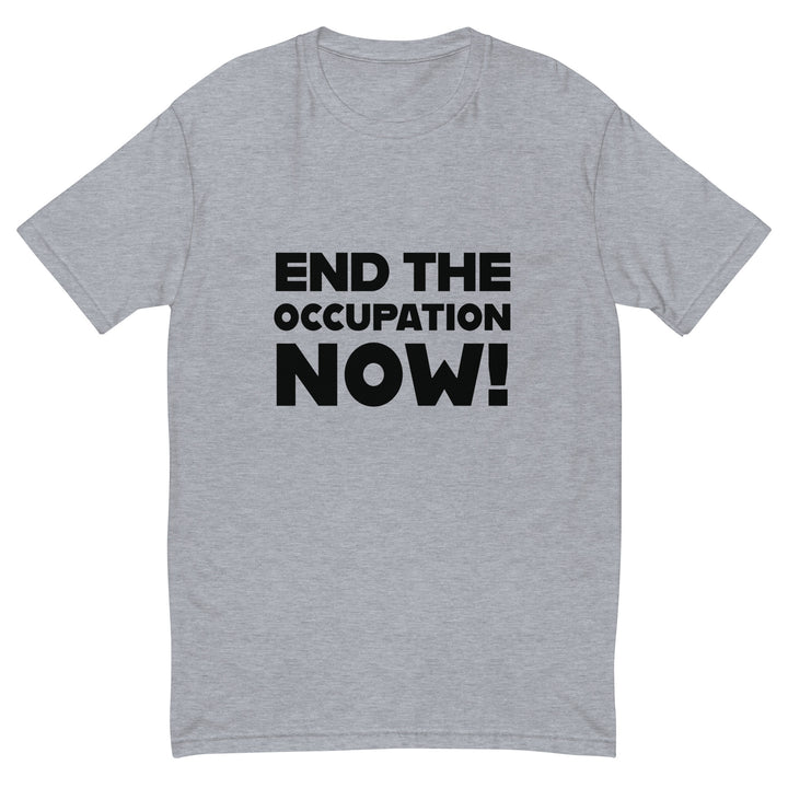 End the Occupation Now! - Short Sleeve T-Shirt, Mens Fitted T Shirt Heather Grey