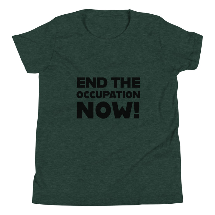 End the Occupation Now! - Youth Short Sleeve T-Shirt, Heather Forest