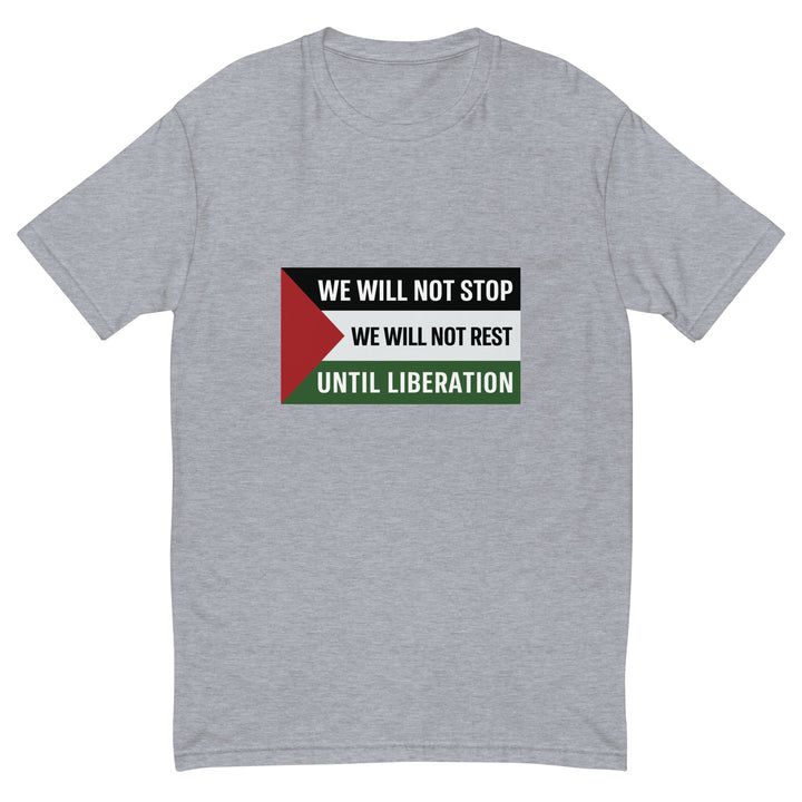 We Will Not Stop - Short Sleeve T-Shirt, Mens Fitted T Shirt Heather Grey
