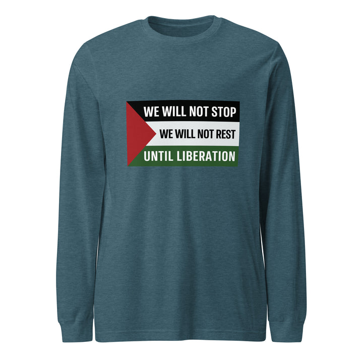 We Will Not Stop - Women’s Long Sleeve Tee, Heather Deep Teal