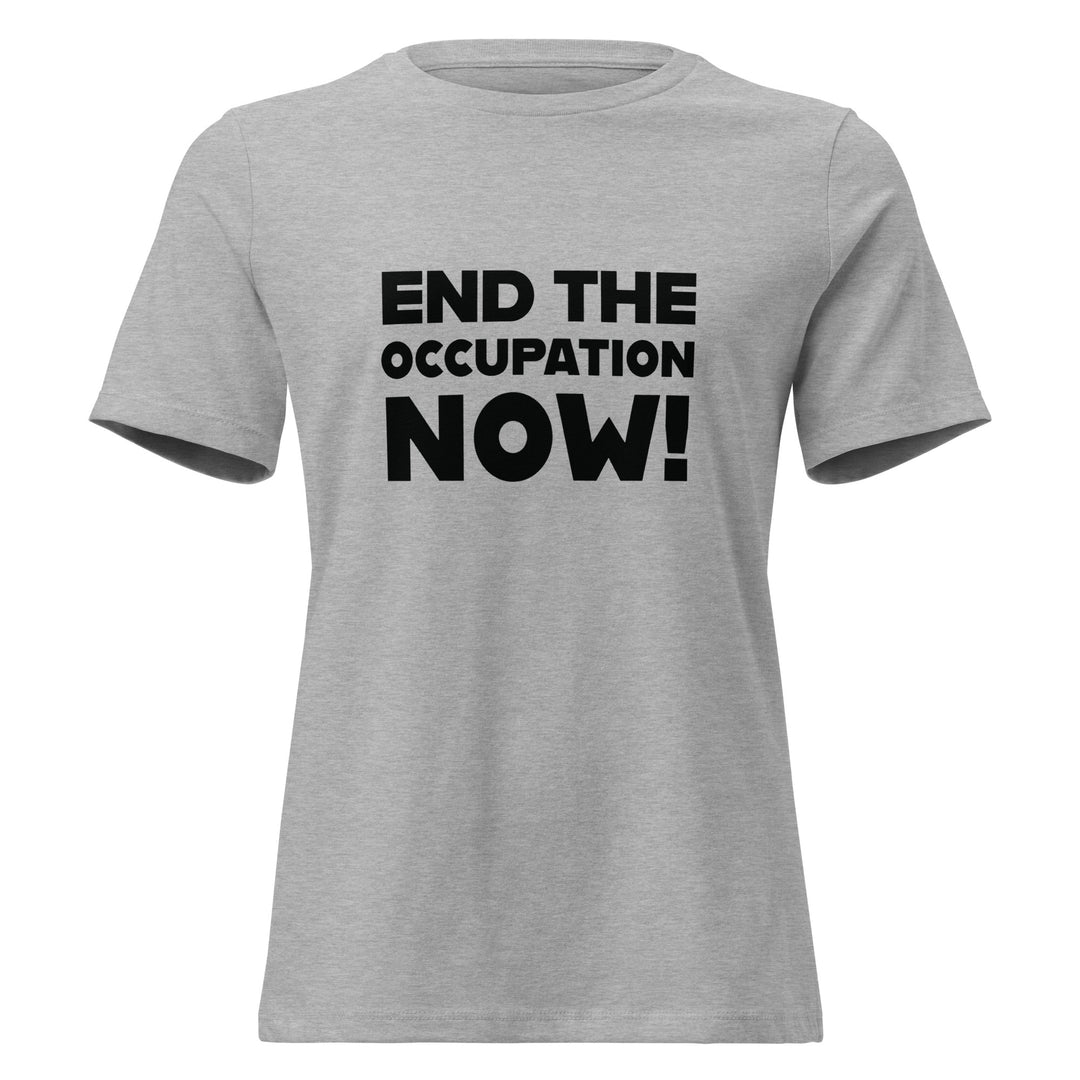 End the Occupation Now! - Women’s Relaxed T-Shirt, Womens Relaxed T Shirt Athletic Heather