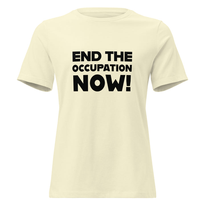 End the Occupation Now! - Women’s Relaxed T-Shirt, Womens Relaxed T Shirt Citron