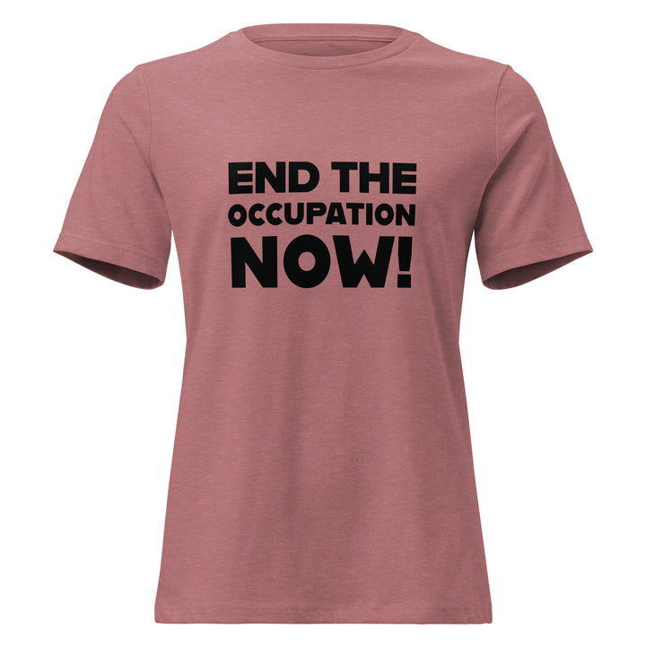 End the Occupation Now! - Women’s Relaxed T-Shirt, Womens Relaxed T Shirt Heather Mauve