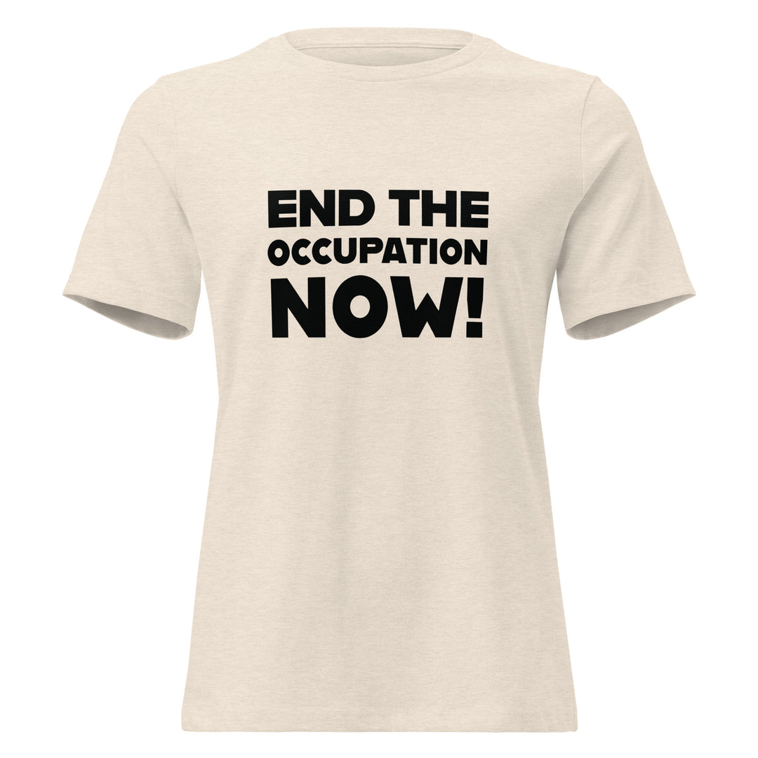 End the Occupation Now! - Women’s Relaxed T-Shirt, Womens Relaxed T Shirt Heather Prism Natural