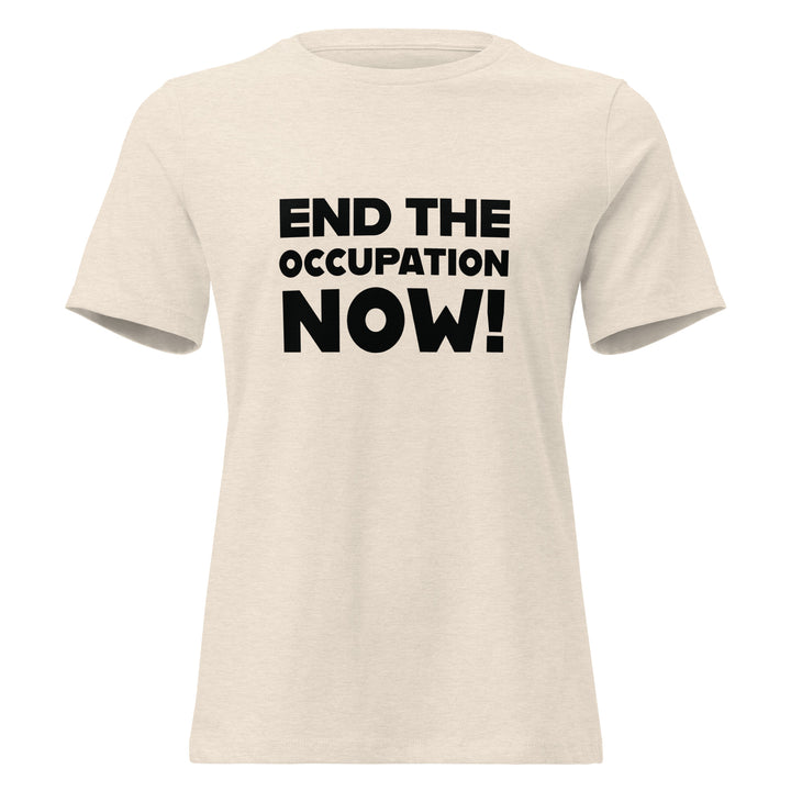 End the Occupation Now! - Women’s Relaxed T-Shirt, Womens Relaxed T Shirt Heather Prism Natural